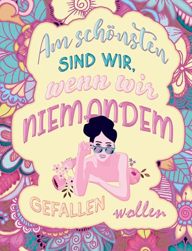 Am schönsten sind wir, wenn wir niemandem gefallen wollen! Das besondere Mandala Malbuch mit Botschaft!: Entdecken Sie 55 Ausmalbilder für innere ... über Selbstliebe, Motivation und Achtsamkeit! Am schönsten sind wir, wenn wir niemandem gefallen wollen! Das besondere Mandala Malbuch mit Botschaft!: Entdecken Sie 55 Ausmalbilder für innere ... über Selbstliebe, Motivation und Achtsamkeit! von tredition