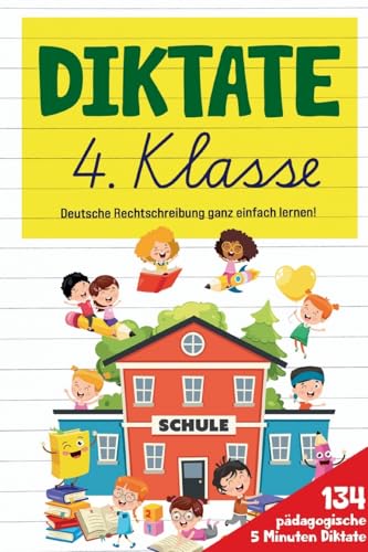 Diktate 4. Klasse! Übungsheft für gute Schulnoten!: 134 pädagogische 5 Minuten Diktate! Deutsche Rechtschreibung ganz einfach lernen! Diktate 4. Klasse! Übungsheft für gute Schulnoten!: 134 pädagogische 5 Minuten Diktate! Deutsche Rechtschreibung ganz einfach lernen!