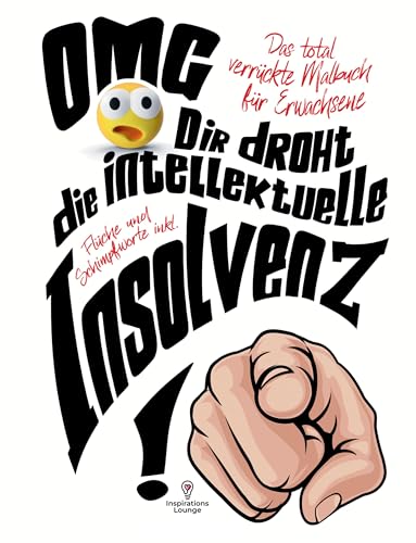 Malbuch für Erwachsene "OMG Dir droht die intellektuelle Insolvenz"!: 55 Mandalas mit Flüchen, Schimpfwörtern & coolen Sprüchen! Das total verrückte Malbuch für Frauen und Männer! Malbuch für Erwachsene "OMG Dir droht die intellektuelle Insolvenz"!: 55 Mandalas mit Flüchen, Schimpfwörtern & coolen Sprüchen! Das total verrückte Malbuch für Frauen und Männer!