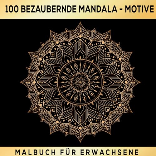 Mandalas zum Träumen: 100 inspirierende Ausmalmotive! Das besondere Malbuch für Erwachsene!: Mandala-Entspannung: 100 Ausmalbilder für Erwachsene! ... Kreativität - Stressabbau durch Kreativität! Mandalas zum Träumen: 100 inspirierende Ausmalmotive! Das besondere Malbuch für Erwachsene!: Mandala-Entspannung: 100 Ausmalbilder für Erwachsene! ... Kreativität - Stressabbau durch Kreativität!