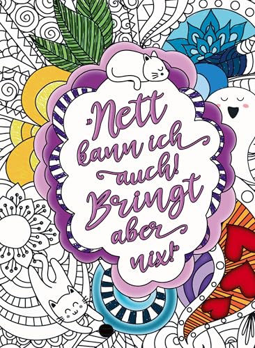 Nett kann ich auch! Bringt aber nix! – Das freche Malbuch für Erwachsene. Mandalas mit Biss und humorvollen Flüchen und Sprüchen!: Das besondere ... Sprüchen und Schimpfwörtern zum Ausmalen. Nett kann ich auch! Bringt aber nix! – Das freche Malbuch für Erwachsene. Mandalas mit Biss und humorvollen Flüchen und Sprüchen!: Das besondere ... Sprüchen und Schimpfwörtern zum Ausmalen. von tredition