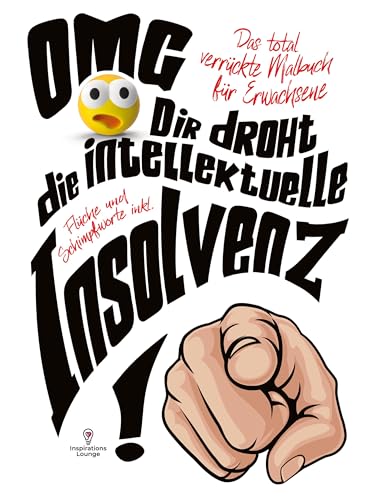 OMG Dir droht die intellektuelle Insolvenz! Malbuch für Erwachsene inklusive Flüche und Schimpfworte: Das total verrückte Malbuch für Frauen und Männer! von S&L Inspirations-Lounge