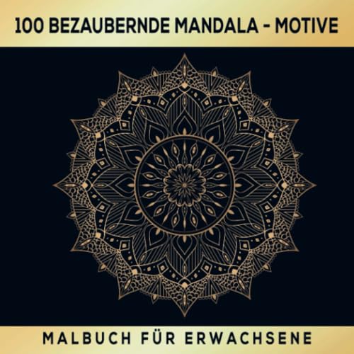 Malbuch Mandala für Erwachsene - 100 bezaubernde Mandala Motive: Entspannung & Kunst: 100 Mandala-Motive zum Ausmalen! Finde Ruhe und Kreativität in jedem Mandala! Malbuch Mandala für Erwachsene - 100 bezaubernde Mandala Motive: Entspannung & Kunst: 100 Mandala-Motive zum Ausmalen! Finde Ruhe und Kreativität in jedem Mandala!