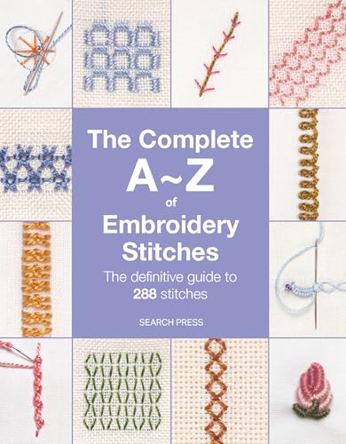 The Complete A-Z of Embroidery Stitches: The Definitive Guide to 288 Stitches (A-Z of Needlecraft) von Search Press Ltd