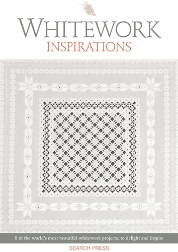Whitework Inspirations: 8 of the World's Most Beautiful Whitework Projects, to Delight and Inspire (Embroidery Inspirations)