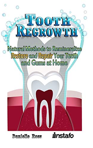 Tooth Regrowth: Natural Methods to Remineralize, Restore and Repair Your Teeth and Gums at Home von Independently Published