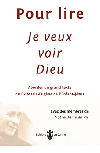 Pour lire je veux voir Dieu: Aborder un grand texte du Père Marie-Eugène de l'Enfant-Jésus Pour lire je veux voir Dieu: Aborder un grand texte du Père Marie-Eugène de l'Enfant-Jésus