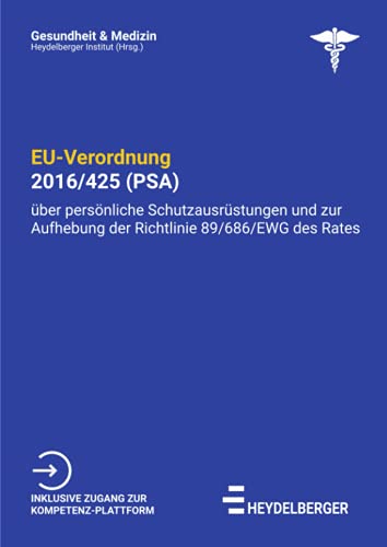 EU-Verordnung 2016/425 (PSA): Verordnung über persönliche Schutzausrüstungen und zur Aufhebung der Richtlinie 89/686/EWG des Rates (Gesundheit und Medizin) von Neopubli GmbH