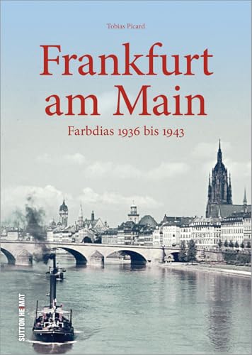 Frankfurt am Main in frühen Farbdias von 1936 bis 1943, einzigartige Fotoschätze aus dem Institut für Stadtgeschichte: Farbdias 1936 bis 1943 Frankfurt am Main in frühen Farbdias von 1936 bis 1943, einzigartige Fotoschätze aus dem Institut für Stadtgeschichte: Farbdias 1936 bis 1943
