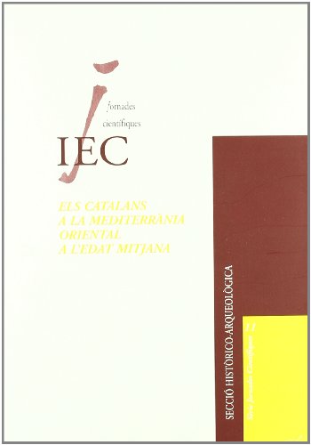 Els Catalans a la Mediterrània oriental a l'edat mitjana : jornades científiques de l'Institut d'Estudis Catalans : Barcelona, 16 i 17 de novembre de ... i Mallol (Sèrie jornades científiques ; 11)
