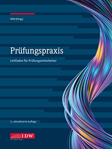 Prüfungspraxis, 3. Aufl.: Leitfaden für Prüfungsmitarbeiter von IDW Verlag GmbH