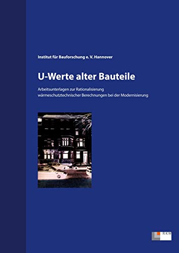 U-Werte alter Bauteile. Arbeitsunterlagen zur Rationalisierung wärmeschutztechnischer Berechnungen bei der Modernisierung U-Werte alter Bauteile. Arbeitsunterlagen zur Rationalisierung wärmeschutztechnischer Berechnungen bei der Modernisierung