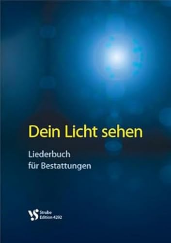 Dein Licht sehen: Liederbuch für Bestattungen von Strube