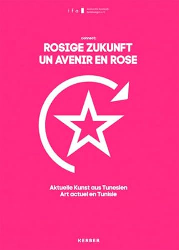 connect: Rosige Zukunft: Aktuelle Kunst aus Tunesien von Kerber