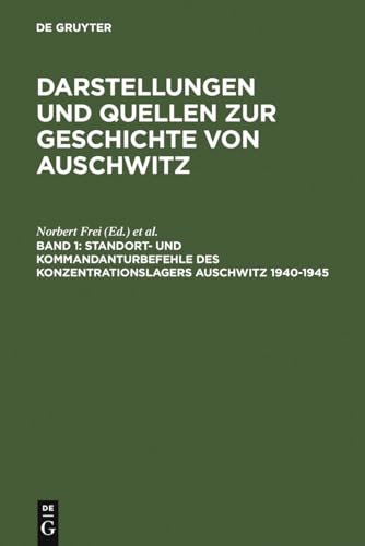 Standort- und Kommandanturbefehle des Konzentrationslagers Auschwitz 1940-1945 (Darstellungen und Quellen zur Geschichte von Auschwitz, Band 1)