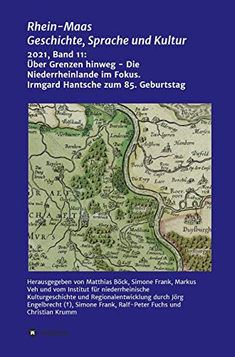 Über Grenzen hinweg - Die Niederrheinlande im Fokus: Festschrift für Prof. Irmgard Hantsche zum 85. Geburtstag (Rhein-Maas) von tredition