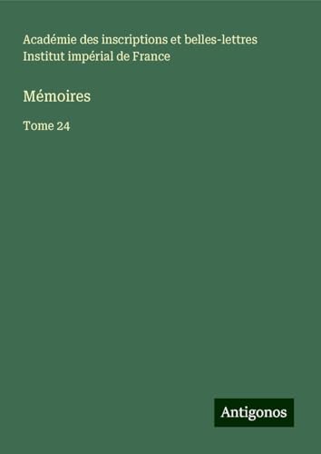 Mémoires: Tome 24 von Antigonos Verlag