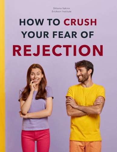 Fear of Rejection: NLP Tools You Can Use (Practical Applications of Neuro Linguistic Programming, Band 5) von Inner Patch Publishing