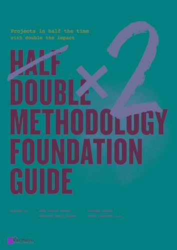 Half Double Methodology Foundation Guide: Projects in half the time with double the impact Half Double Methodology Foundation Guide: Projects in half the time with double the impact