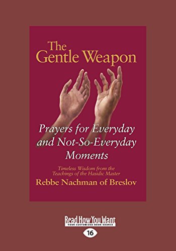 The Gentle Weapon: Prayers for Everyday and Not-So-Everyday Moments : Timeless Wisdom from the Teachings of the Hasidic Master, Rebbe Nachman of Breslov von ReadHowYouWant