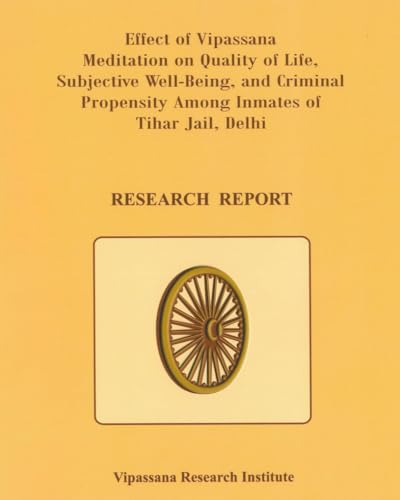 Effect of Vipassana Meditation on Quality of Life: Subjective Well-Being and Criminal Propensity Among Inmates of Tihar Jail, Delhi von Vipassana Research Institute