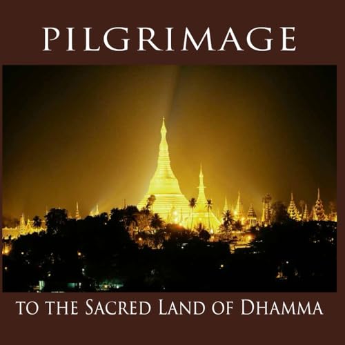 Pilgrimage to the Sacred Land of Dhamma von Vipassana Research Institute