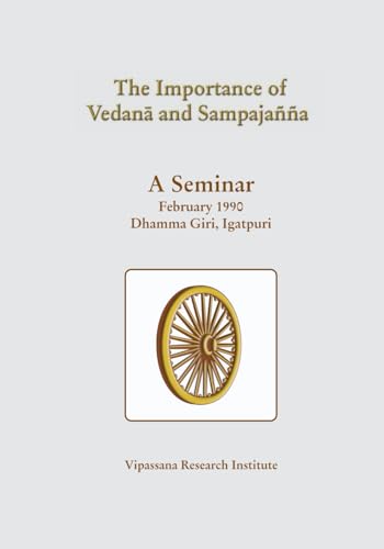 The Importance of Vedanā and Sampajañña: A Seminar, February 1990, Dhamma Giri, Igatpuri The Importance of Vedanā and Sampajañña: A Seminar, February 1990, Dhamma Giri, Igatpuri von Vipassana Research Institute