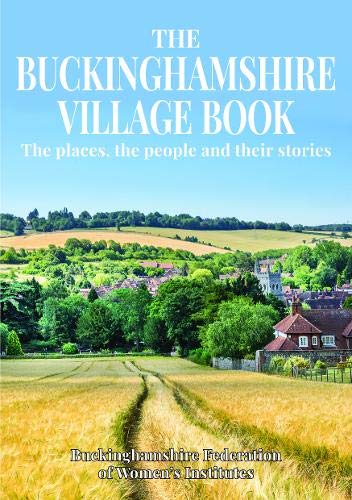 The Buckinghamshire Village Book: The places, the people and their stories von Countryside Books