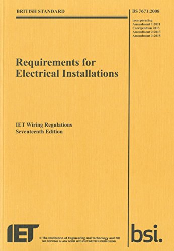 Requirements for Electrical Installations: IET Wiring Regulations: BS 7671:2008: Incorporating Amendment 1:2011, Corrigendum 2013, Amendment 2:2013, ... Number 3:2015 (Electrical Regulations)
