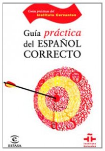 Guía del español correcto (GUÍAS PRÁCTICAS DEL INSTITUTO CERVANTES) von Espasa