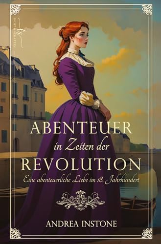Abenteuer in Zeiten der Revolution: Eine Liebe im 18. Jahrhundert (Luise & Philippe) von Licht & Schatten