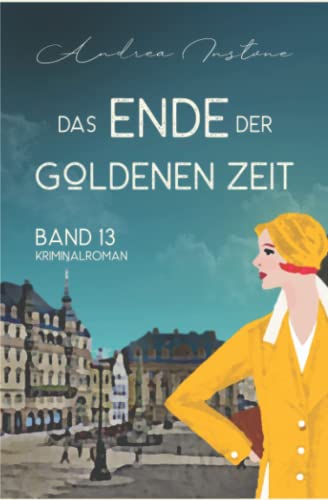 Das Ende der Goldenen Zeit: Historischer Kriminalroman (Ein mörderischer Fall für Fräulein Schumacher, Band 13)