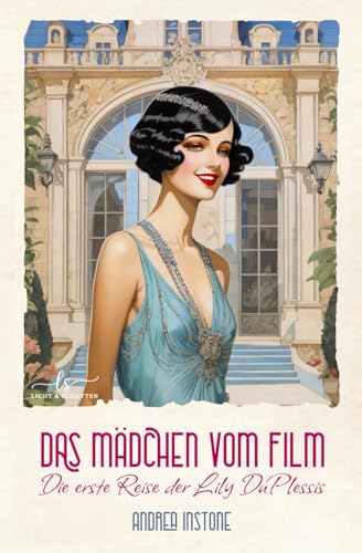 Das Mädchen vom Film: Eine 1920er Komödie, die auf keinen Fall ernst genommen werden darf (Die Reisen der Lily DuPlessis, Band 1)
