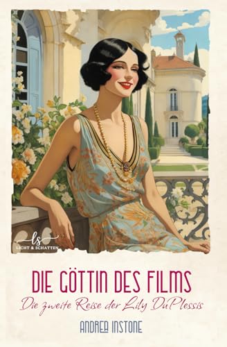 Die Göttin des Films: Eine 1920er Komödie, die auf keinen Fall ernst genommen werden darf (Die Reisen der Lily DuPlessis, Band 2) von Independently published