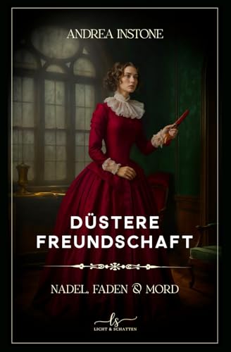 Düstere Freundschaft: Spätsommer 1845 - ein viktorianischer Krimi (Nadel, Faden & Mord, Band 2)