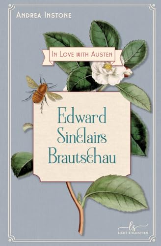 Edward Sinclairs Brautschau: Ein Regency-Roman (In Love with Austen) von Licht & Schatten