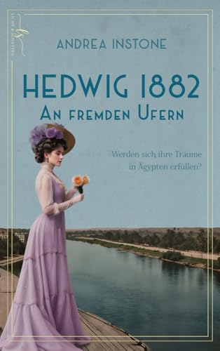 Hedwig 1882 - An fremden Ufern: Historischer Roman Hedwig 1882 - An fremden Ufern: Historischer Roman von Independently published