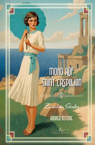 Mord zwischen Säulen: Ein 1920er Kriminalroman (Mord auf Saint Caspillian) von Licht & Schatten