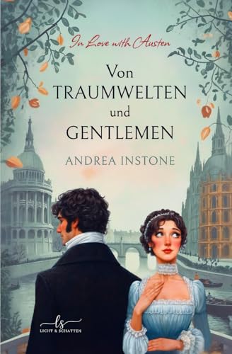 Von Traumwelten und Gentlemen: Ein Regency-Zeitreise-Roman (In Love with Austen, Band 2)