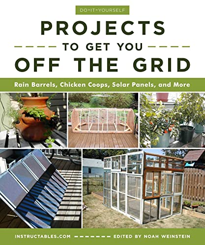 Do-It-Yourself Projects to Get You Off the Grid: Rain Barrels, Chicken Coops, Solar Panels, and More von Skyhorse