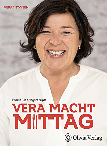 VERA MACHT MITTAG: Meine Lieblingsrezepte von Olivia Verlag