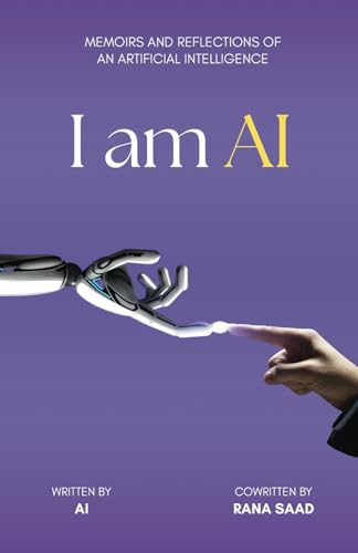 I am AI: Memoirs and Reflections of an Artificial Intelligence von Independently published