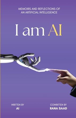 I am AI: Memoirs and Reflections of an Artificial Intelligence von Lulu.com