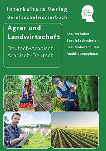 Interkultura Berufsschulwörterbuch für Agrar- und Landwirtschaft für Ausbildung: Deutsch-Arabisch (Berufsschulwörterbuch Deutsch-Arabisch: Zweisprachige Fachbücher für Berufschulen)