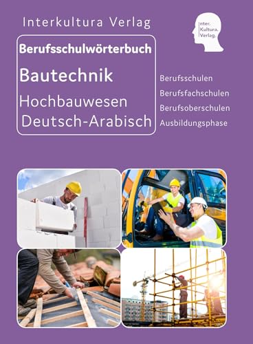 Interkultura Berufsschulwörterbuch für Ausbildungsberufen im Hochbauwesen: Deutsch-Arabisch (Berufsschulwörterbuch Deutsch-Arabisch: Zweisprachige Fachbücher für Berufschulen)