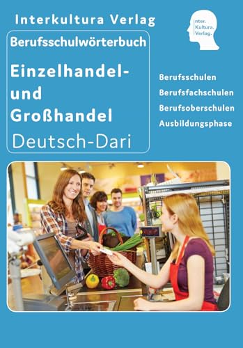 Interkultura Berufsschulwörterbuch für Einzel- und Großhandel: Deutsch-Dari (Berufsschulwörterbuch﻿ Deutsch-Dari: Zweisprachige Fachbücher für Berufsschulen)