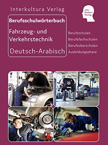 Interkultura Berufsschulwörterbuch für Fahrzeug- und Verkehrstechnik: Deutsch-Arabisch (Berufsschulwörterbuch Deutsch-Arabisch: Zweisprachige Fachbücher für Berufschulen) von Interkultura Verlag