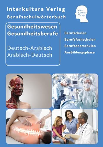 Interkultura Berufsschulwörterbuch für Gesundheitswesen und Gesundheitsberufe: Deutsch-Arabisch (Berufsschulwörterbuch Deutsch-Arabisch: Zweisprachige Fachbücher für Berufschulen)