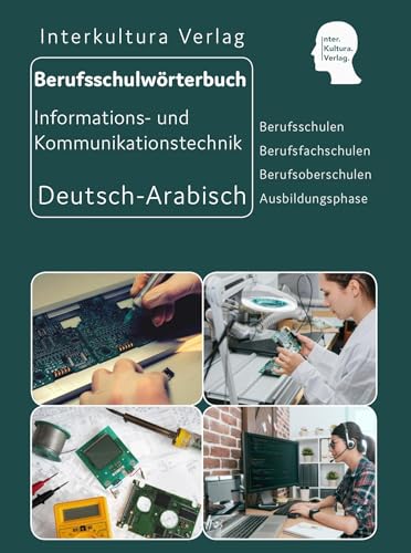 Interkultura Berufsschulwörterbuch für Informations- und Kommunikationstechnik: Deutsch-Arabisch (Berufsschulwörterbuch Deutsch-Arabisch: Zweisprachige Fachbücher für Berufschulen)