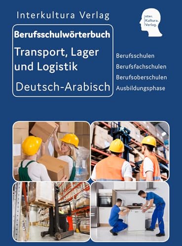 Interkultura Berufsschulwörterbuch für Transport, Lager und Logistik: Deutsch-Arabisch (Berufsschulwörterbuch Deutsch-Arabisch: Zweisprachige Fachbücher für Berufschulen)